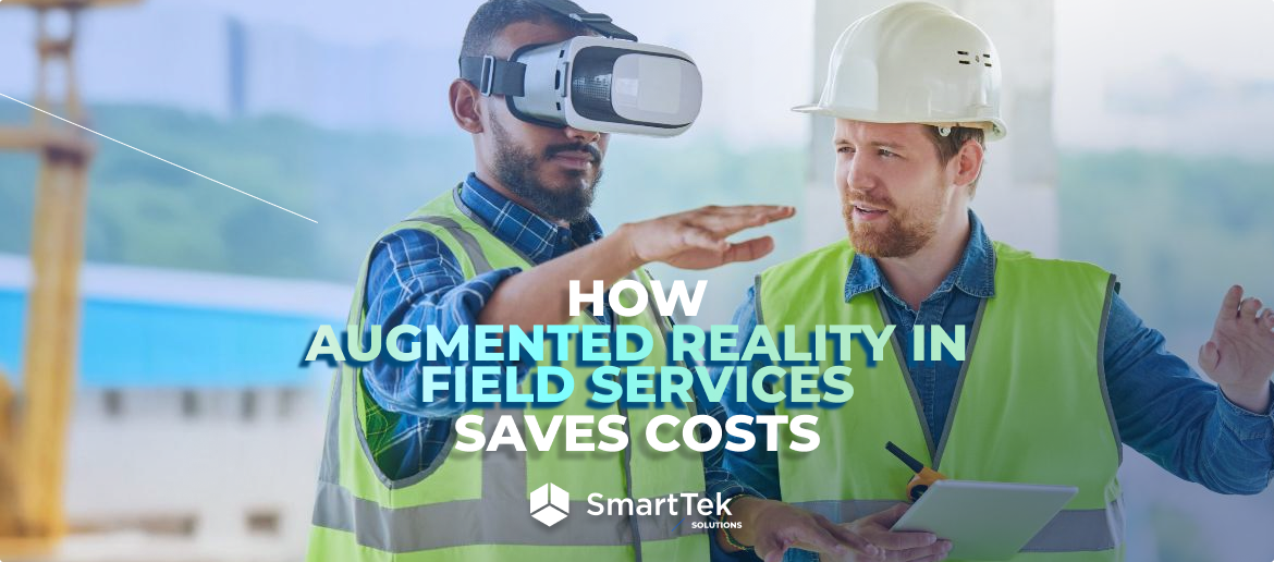 Using Augmented Reality in Field Services to Slach Costs & Reduce Downtime