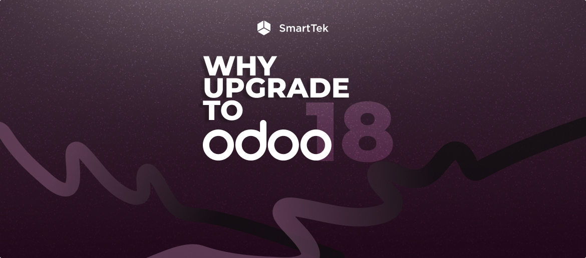 Why Upgrade to Odoo 18: The Smart Move for Your Business